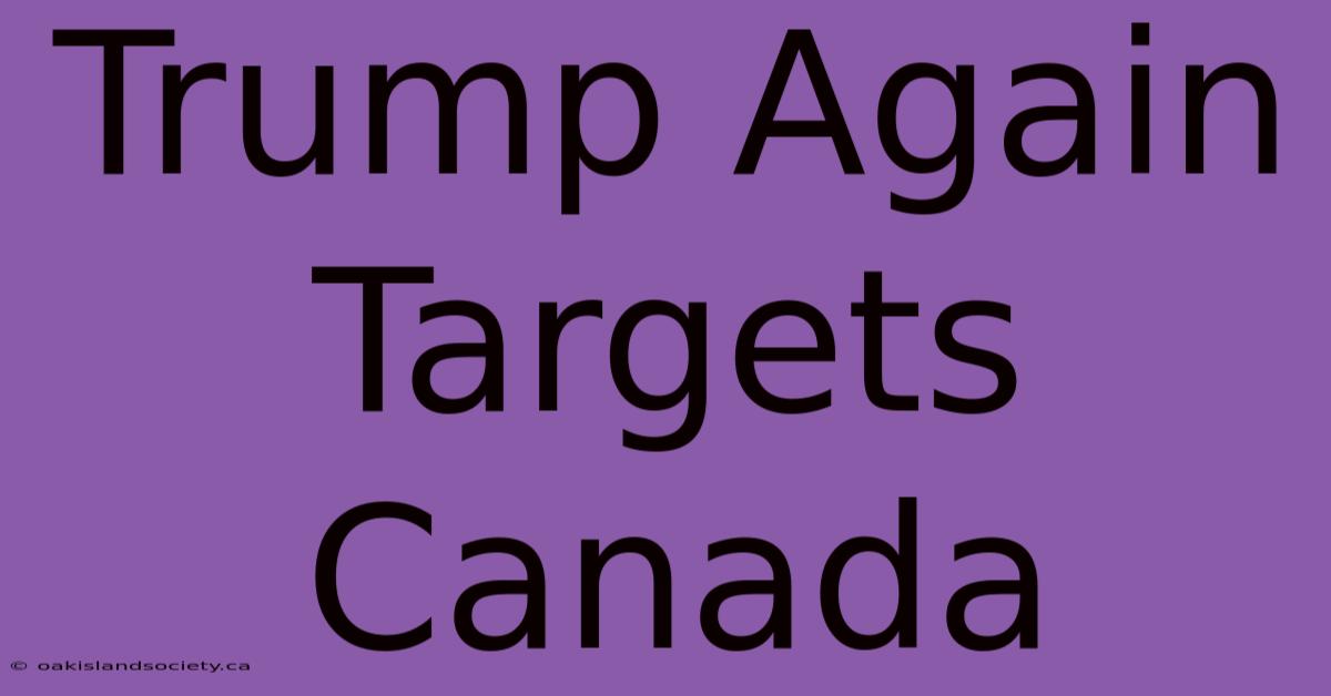 Trump Again Targets Canada