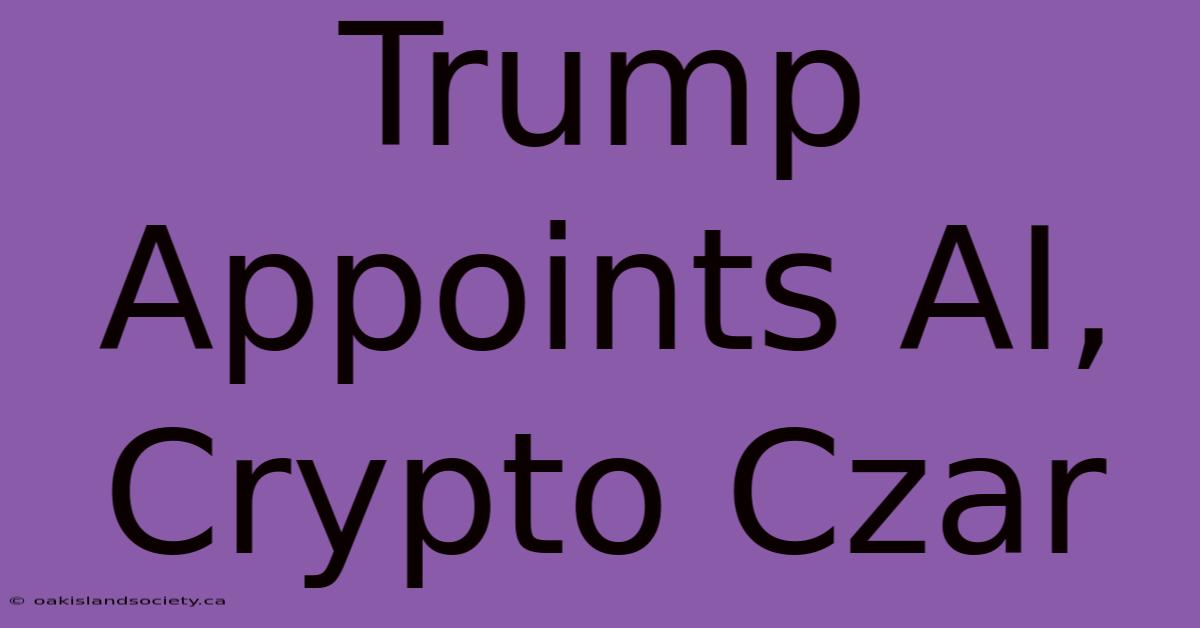 Trump Appoints AI, Crypto Czar