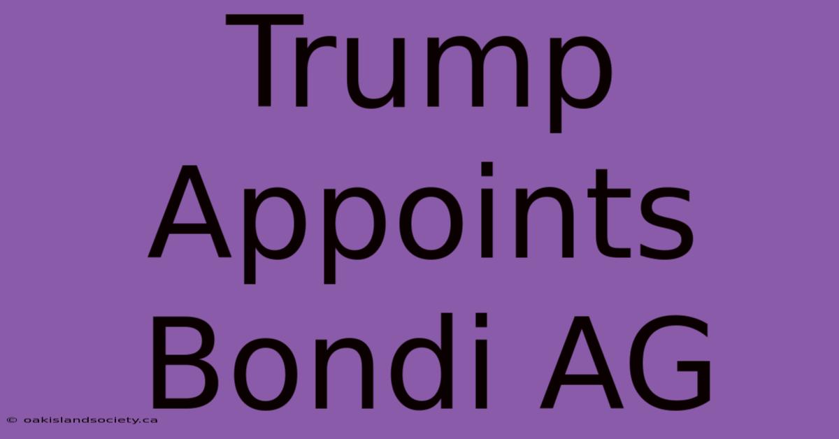 Trump Appoints Bondi AG