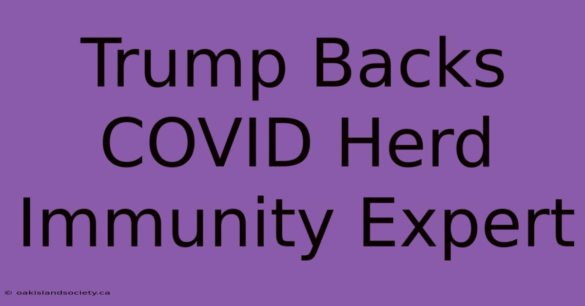 Trump Backs COVID Herd Immunity Expert