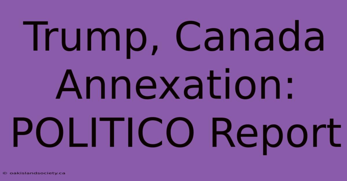 Trump, Canada Annexation: POLITICO Report