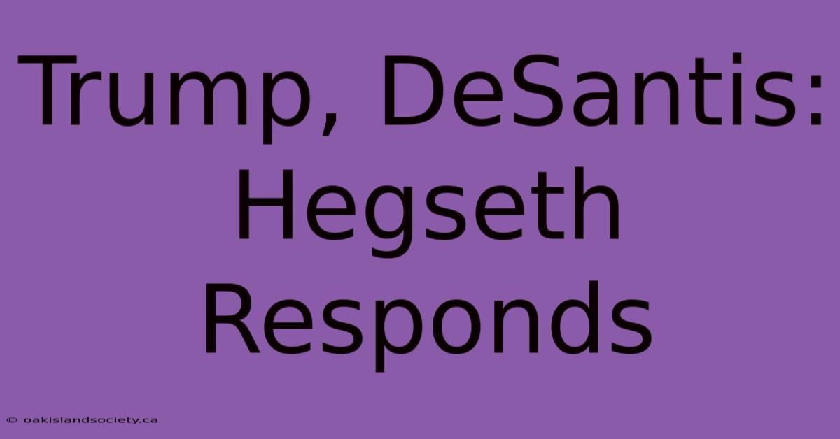 Trump, DeSantis: Hegseth Responds