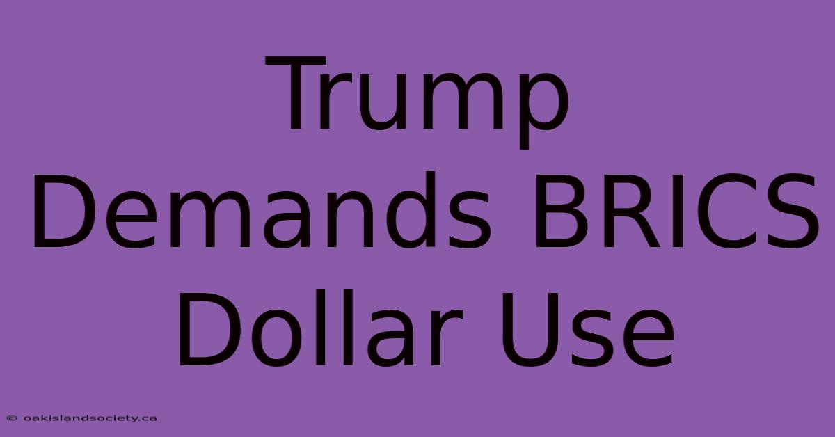 Trump Demands BRICS Dollar Use