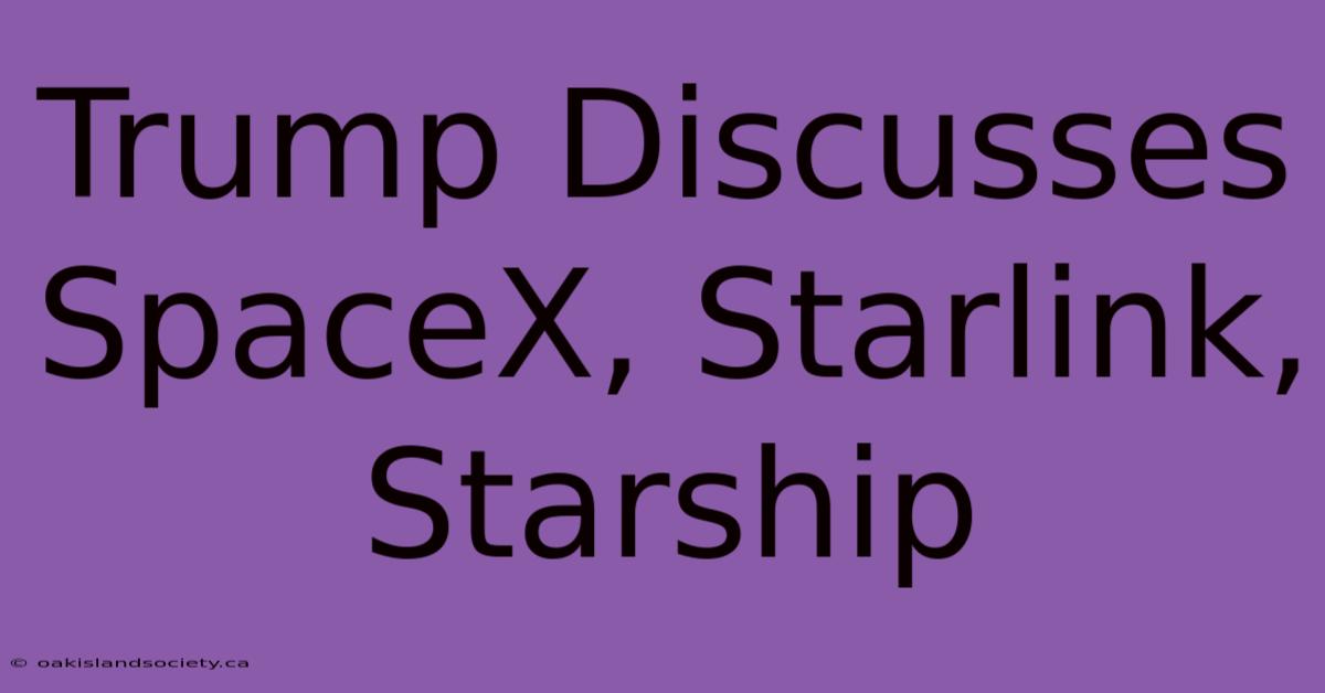 Trump Discusses SpaceX, Starlink, Starship