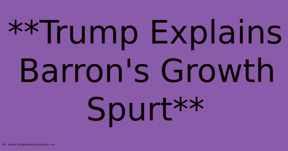 **Trump Explains Barron's Growth Spurt**