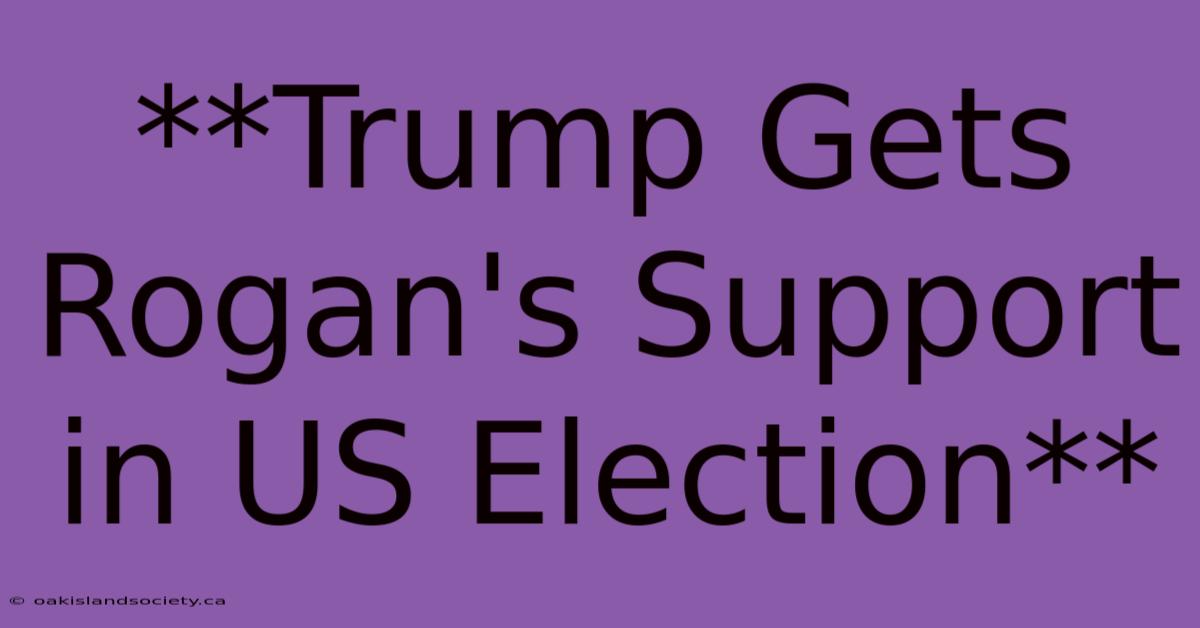 **Trump Gets Rogan's Support In US Election** 