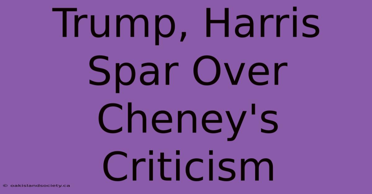 Trump, Harris Spar Over Cheney's Criticism