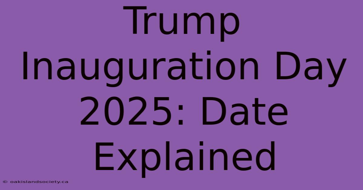 Trump Inauguration Day 2025: Date Explained