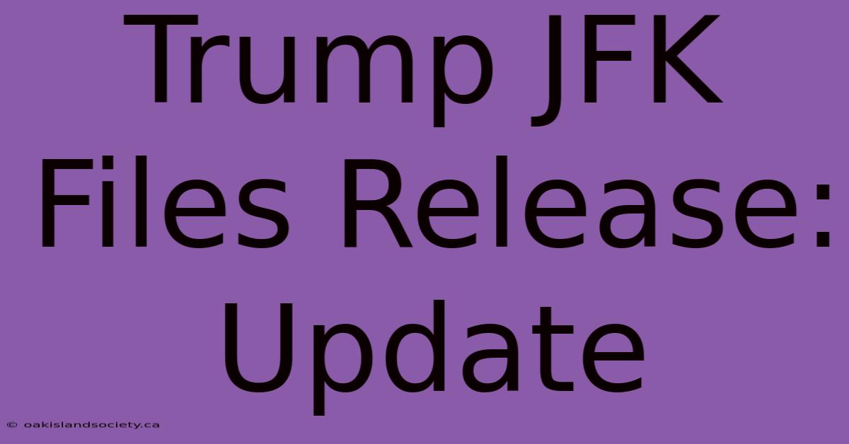 Trump JFK Files Release: Update