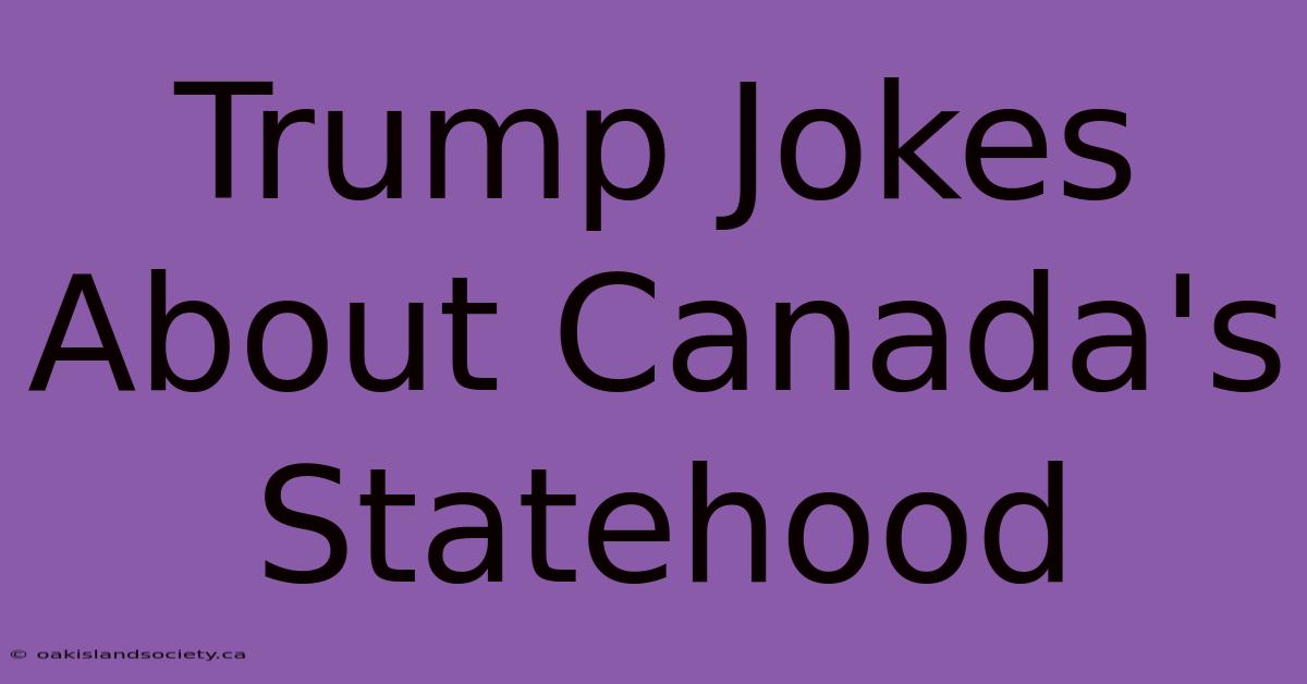 Trump Jokes About Canada's Statehood