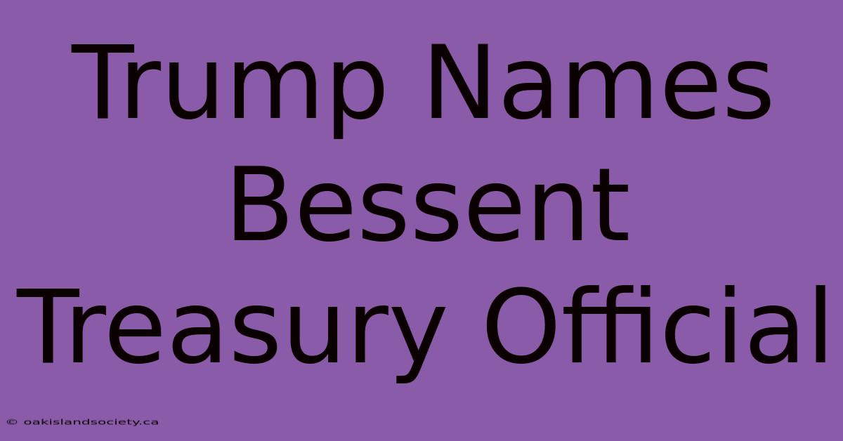 Trump Names Bessent Treasury Official