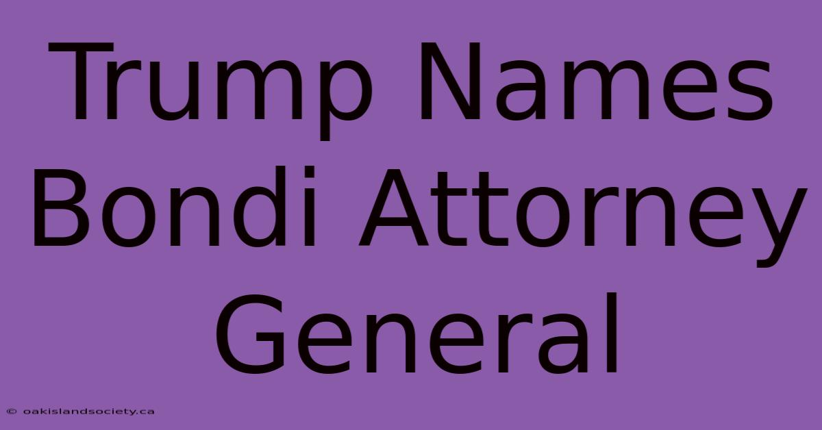 Trump Names Bondi Attorney General