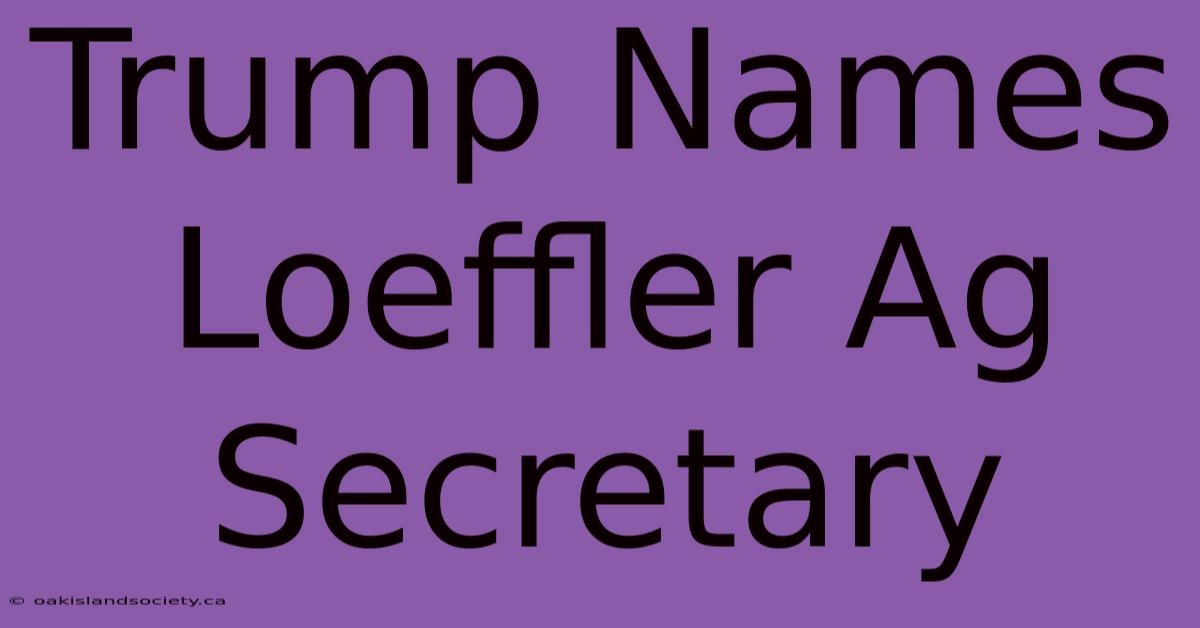 Trump Names Loeffler Ag Secretary