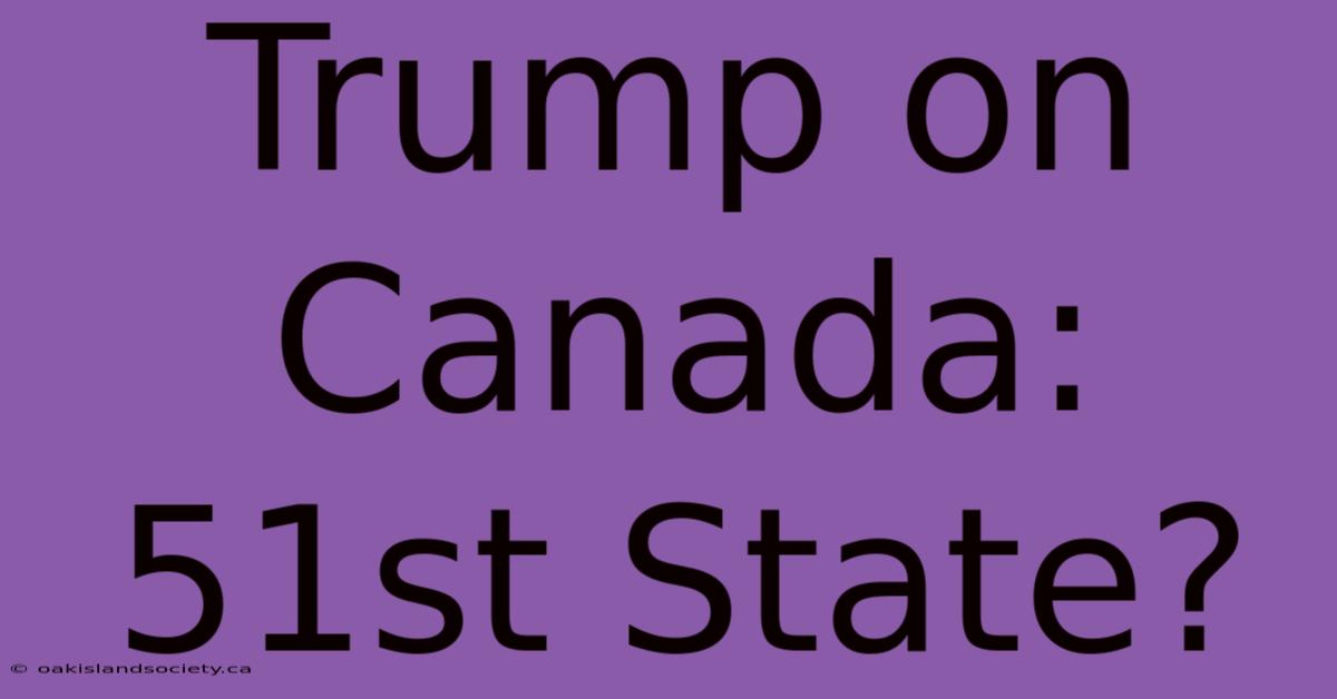 Trump On Canada: 51st State?