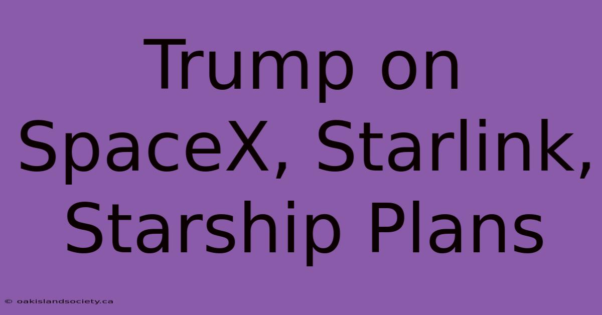 Trump On SpaceX, Starlink, Starship Plans 