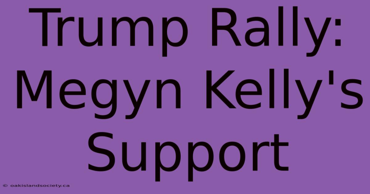 Trump Rally: Megyn Kelly's Support 