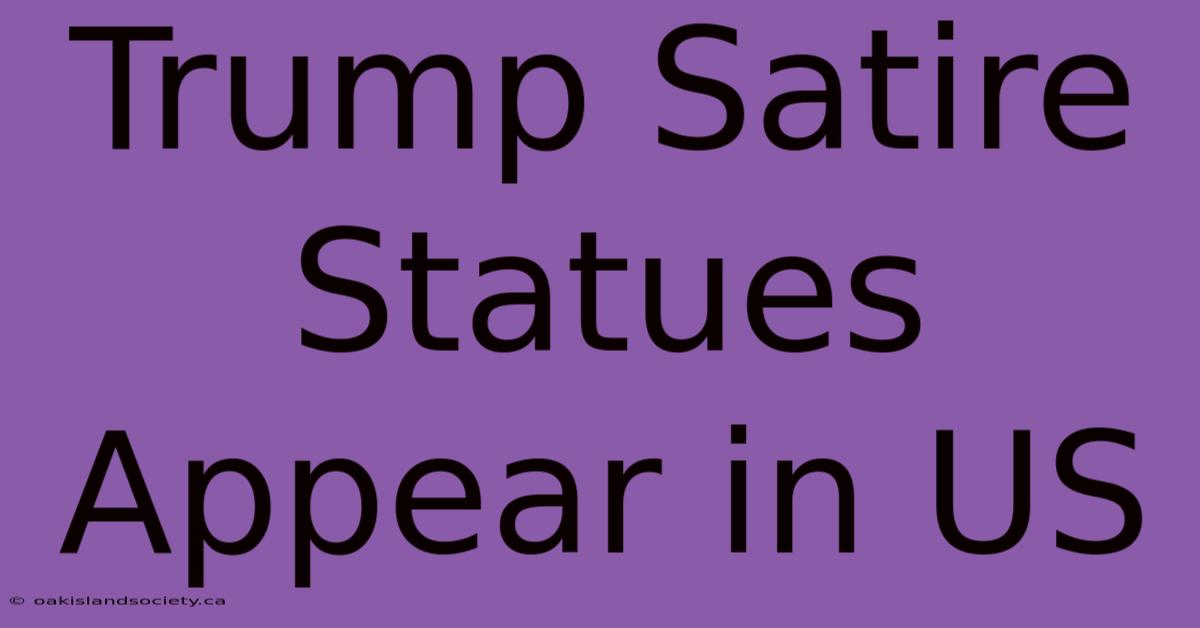 Trump Satire Statues Appear In US