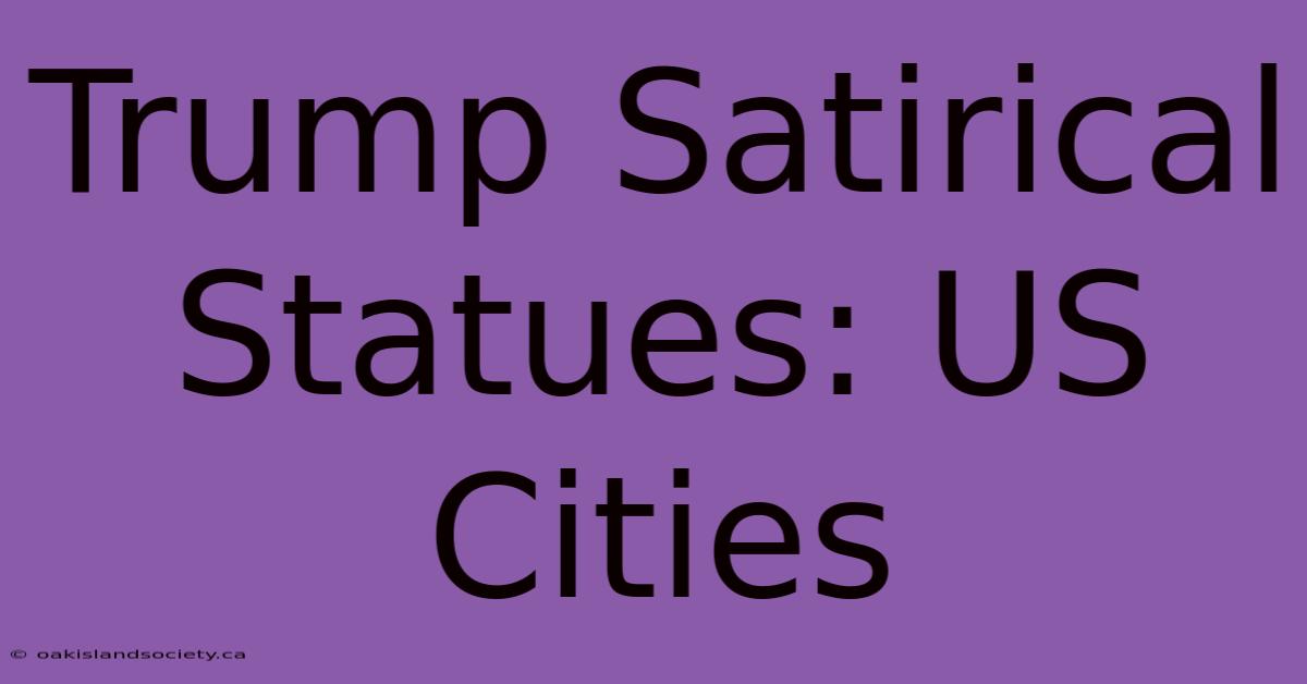 Trump Satirical Statues: US Cities 