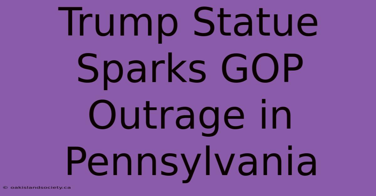 Trump Statue Sparks GOP Outrage In Pennsylvania