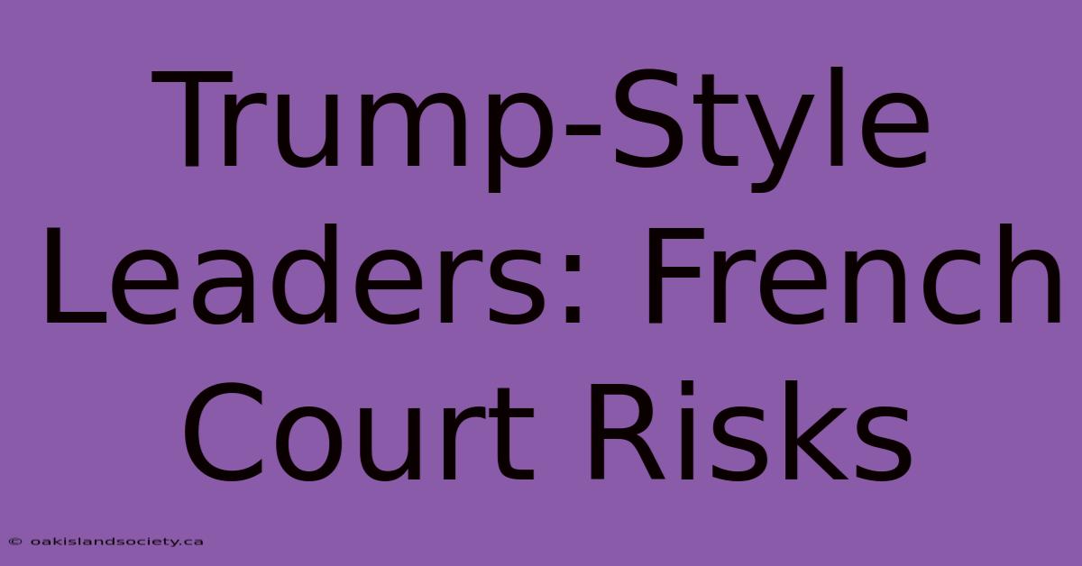 Trump-Style Leaders: French Court Risks