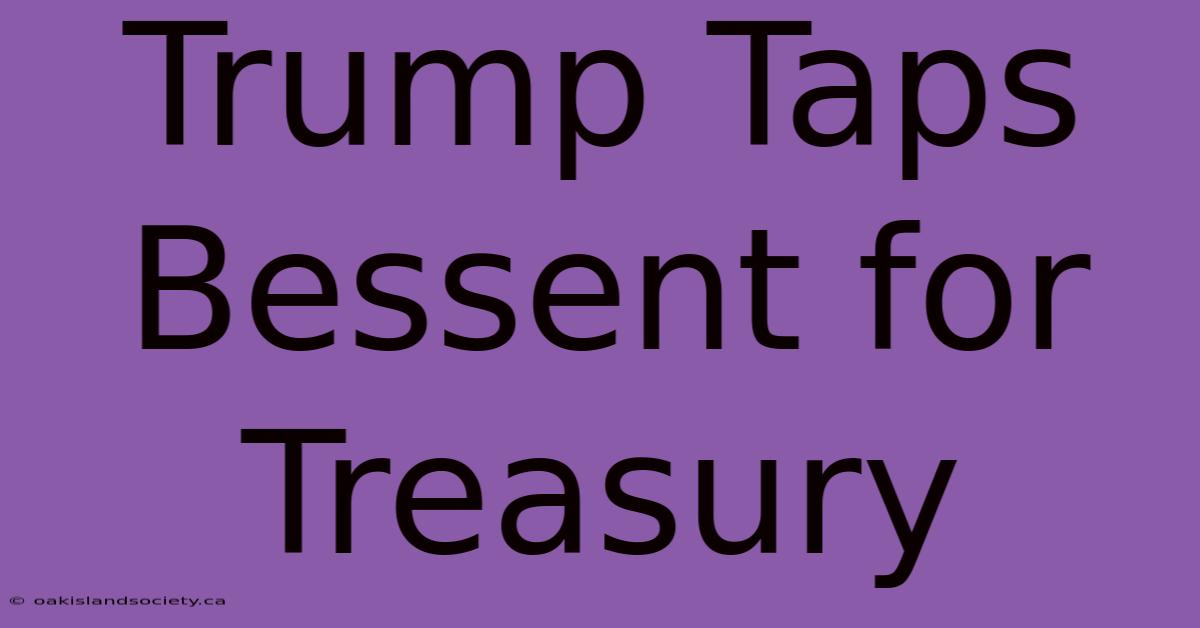 Trump Taps Bessent For Treasury