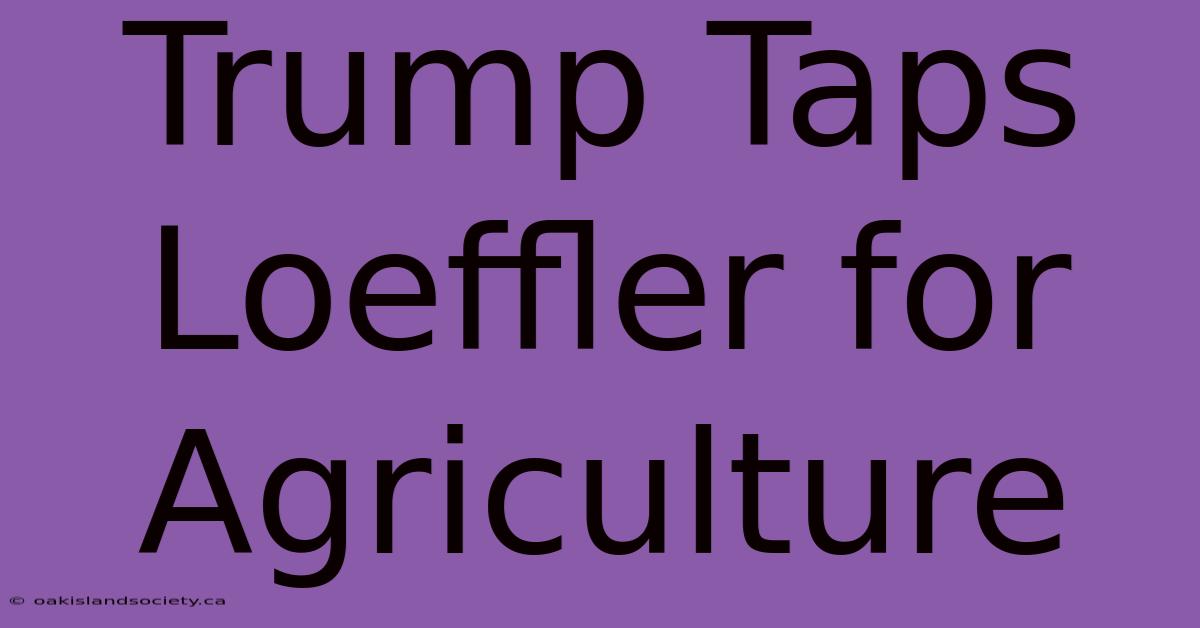 Trump Taps Loeffler For Agriculture