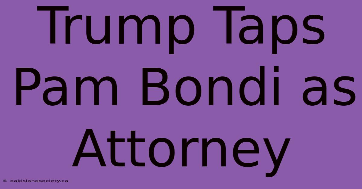 Trump Taps Pam Bondi As Attorney