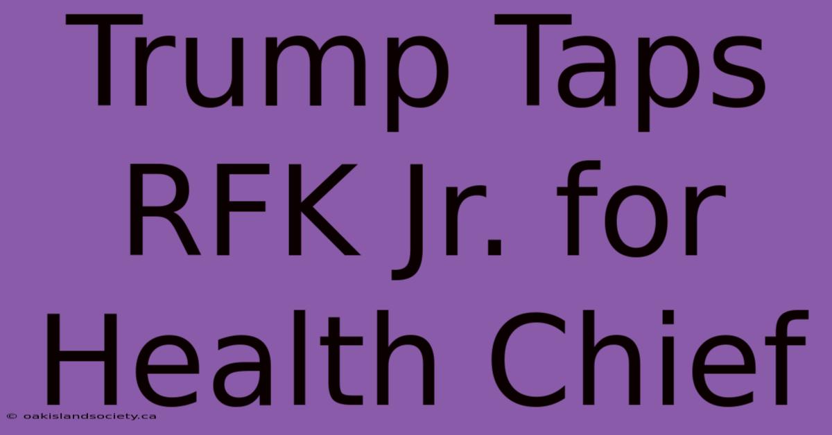 Trump Taps RFK Jr. For Health Chief