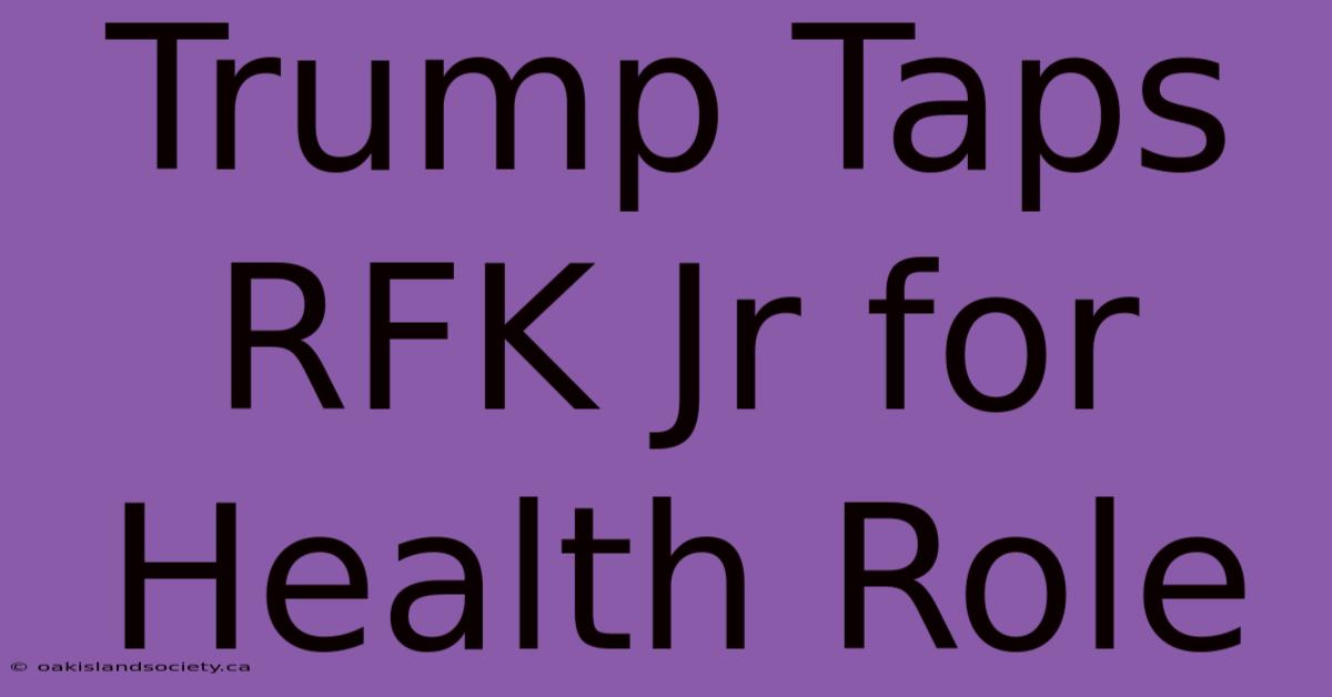 Trump Taps RFK Jr For Health Role