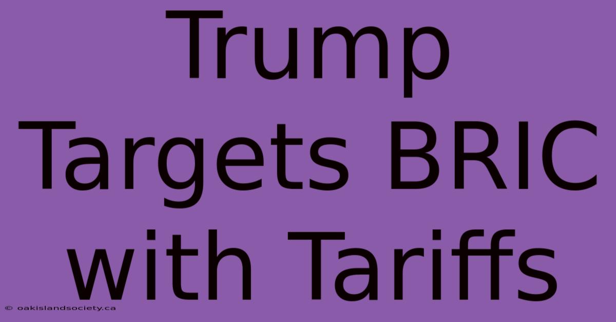 Trump Targets BRIC With Tariffs