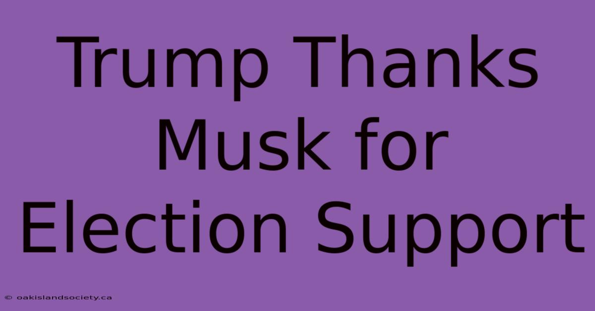 Trump Thanks Musk For Election Support 