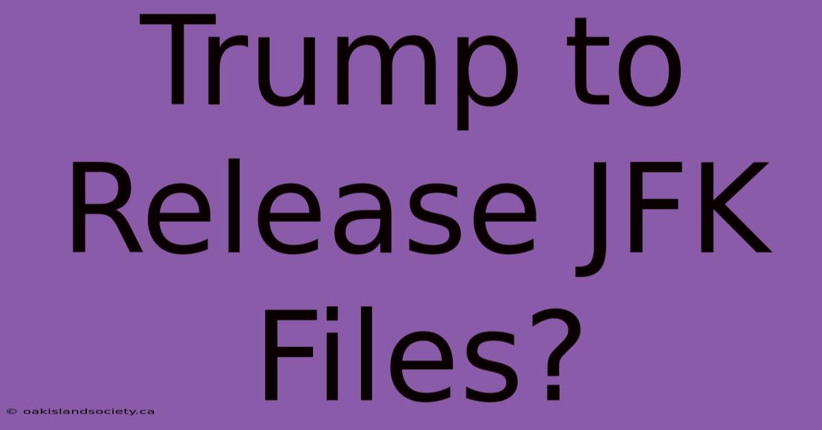 Trump To Release JFK Files?