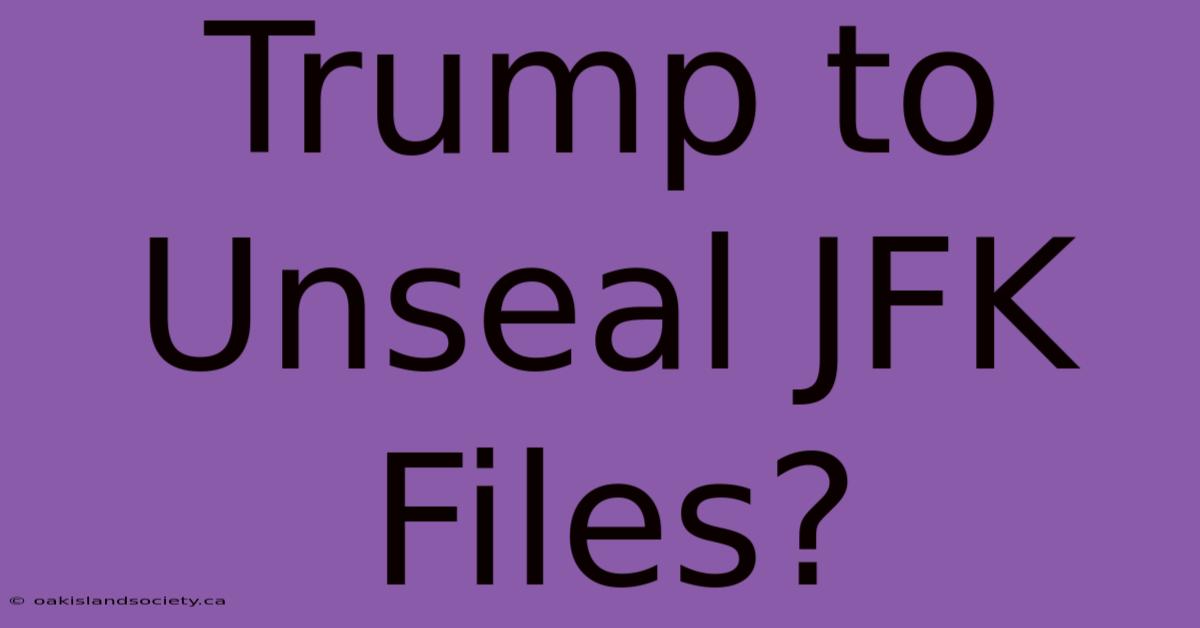 Trump To Unseal JFK Files?