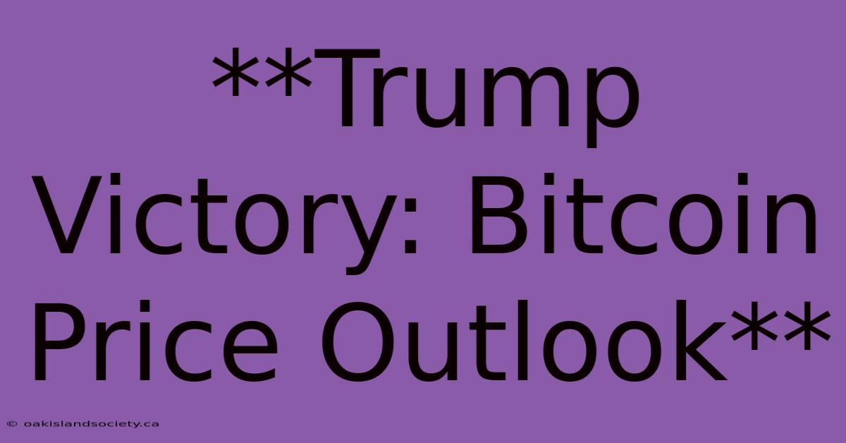 **Trump Victory: Bitcoin Price Outlook** 