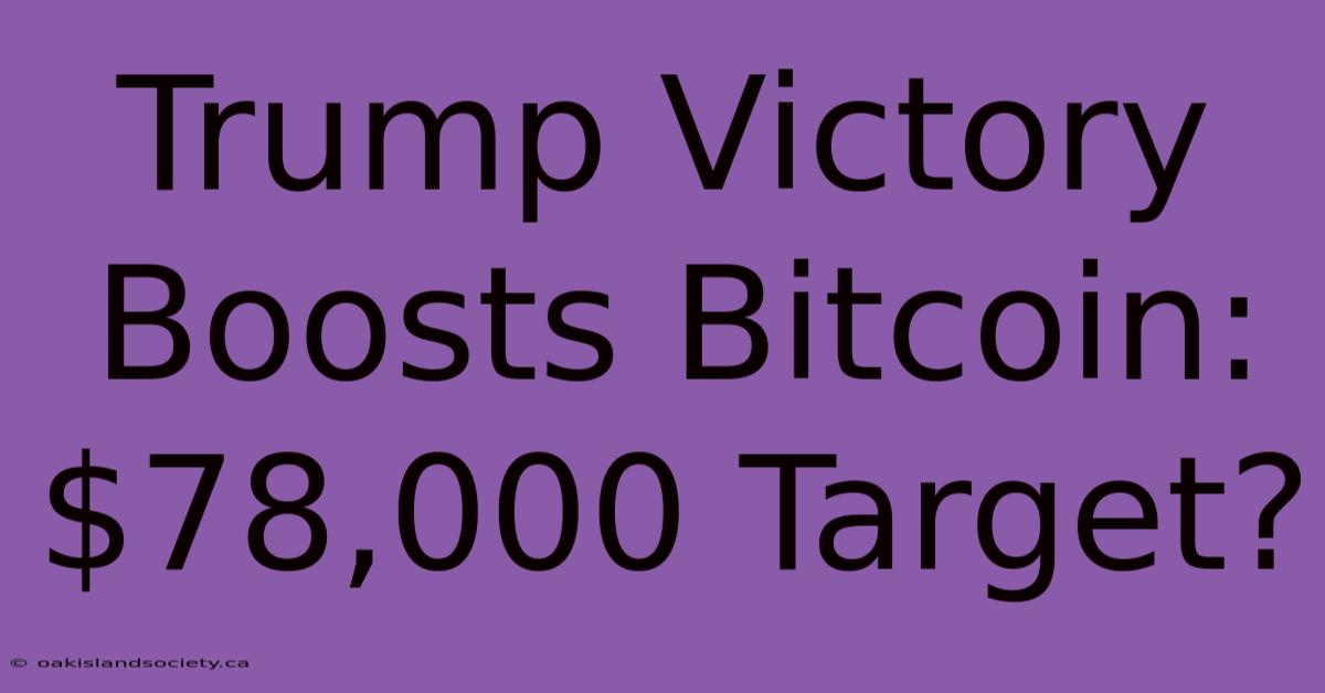 Trump Victory Boosts Bitcoin: $78,000 Target?