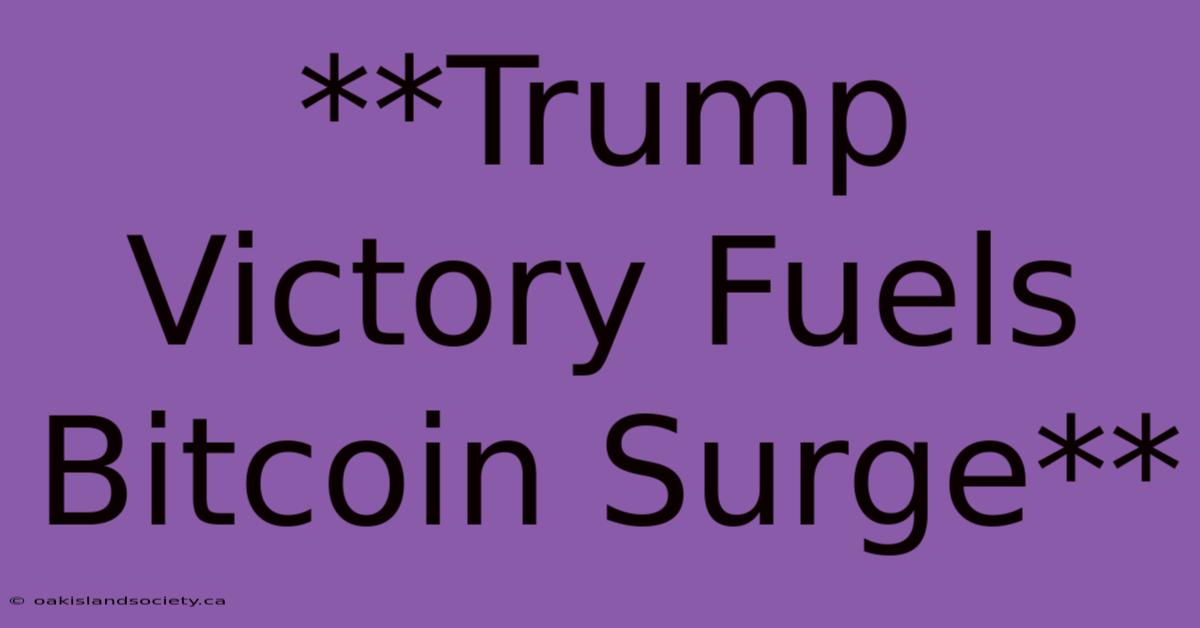 **Trump Victory Fuels Bitcoin Surge**