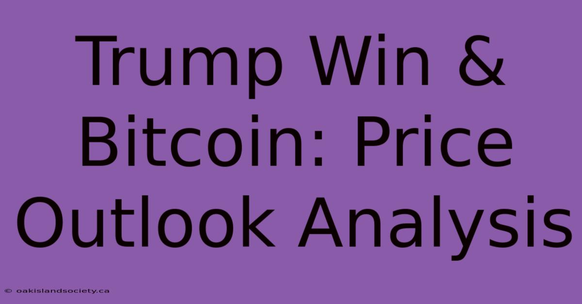 Trump Win & Bitcoin: Price Outlook Analysis