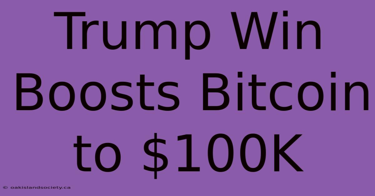 Trump Win Boosts Bitcoin To $100K