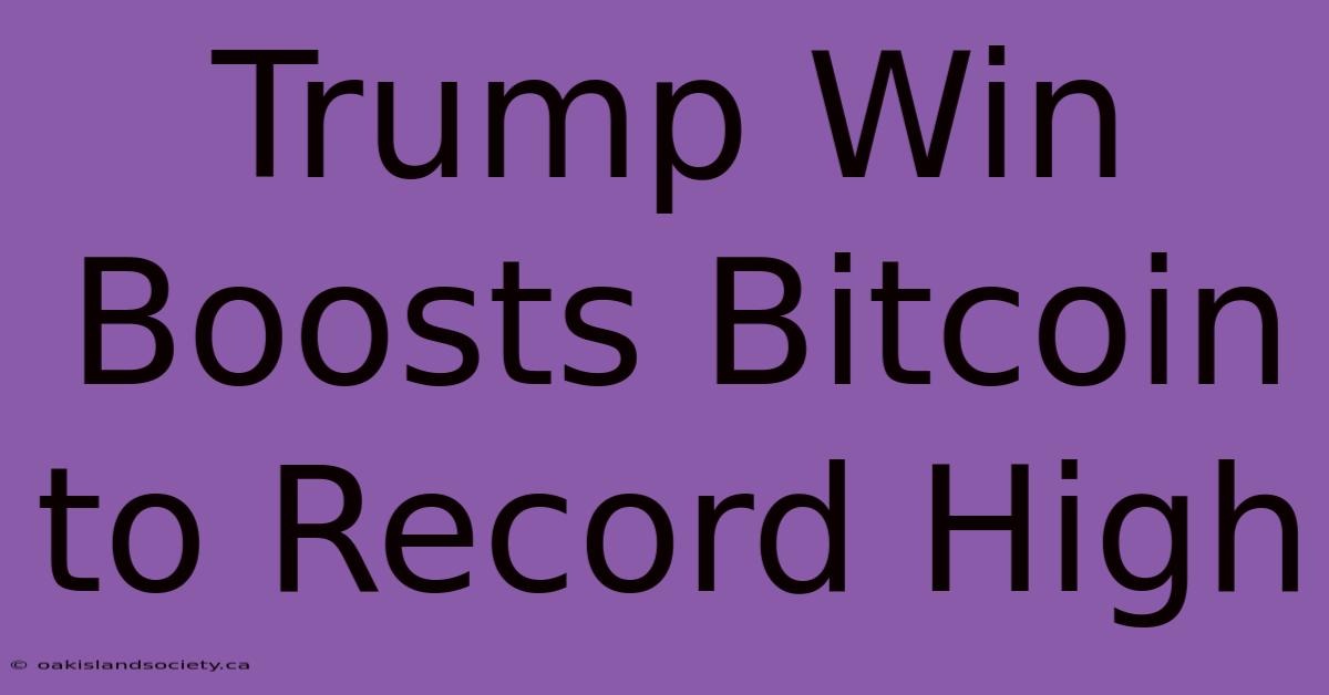 Trump Win Boosts Bitcoin To Record High