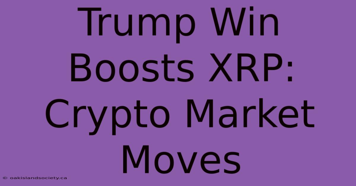 Trump Win Boosts XRP: Crypto Market Moves