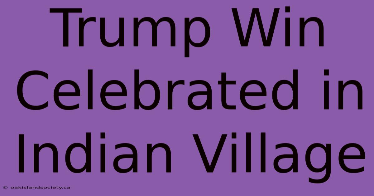 Trump Win Celebrated In Indian Village 