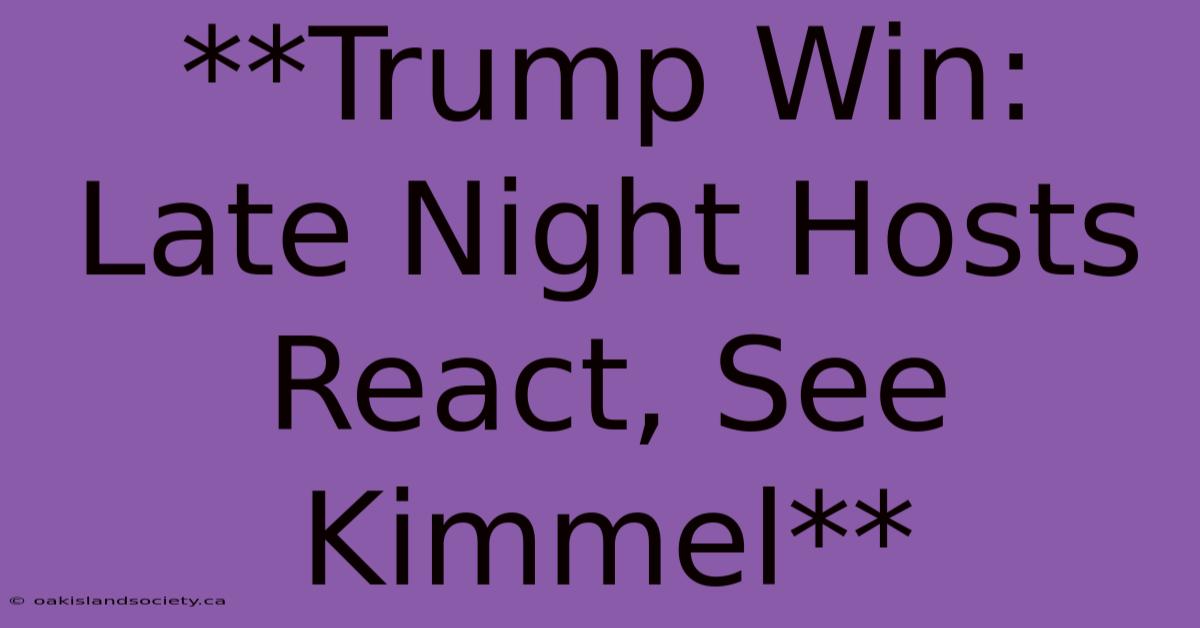 **Trump Win: Late Night Hosts React, See Kimmel**