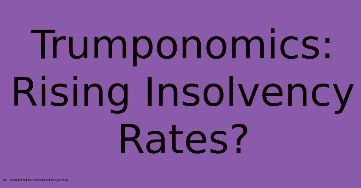 Trumponomics: Rising Insolvency Rates?