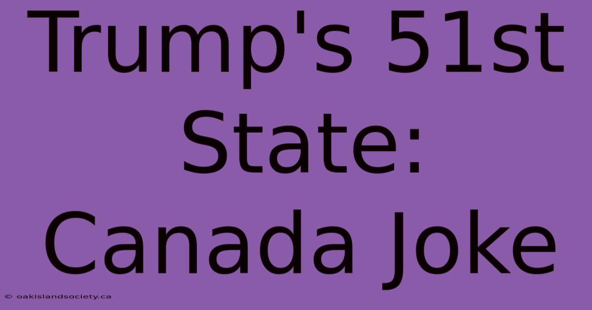 Trump's 51st State: Canada Joke