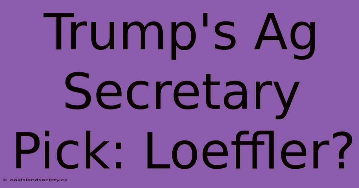 Trump's Ag Secretary Pick: Loeffler?