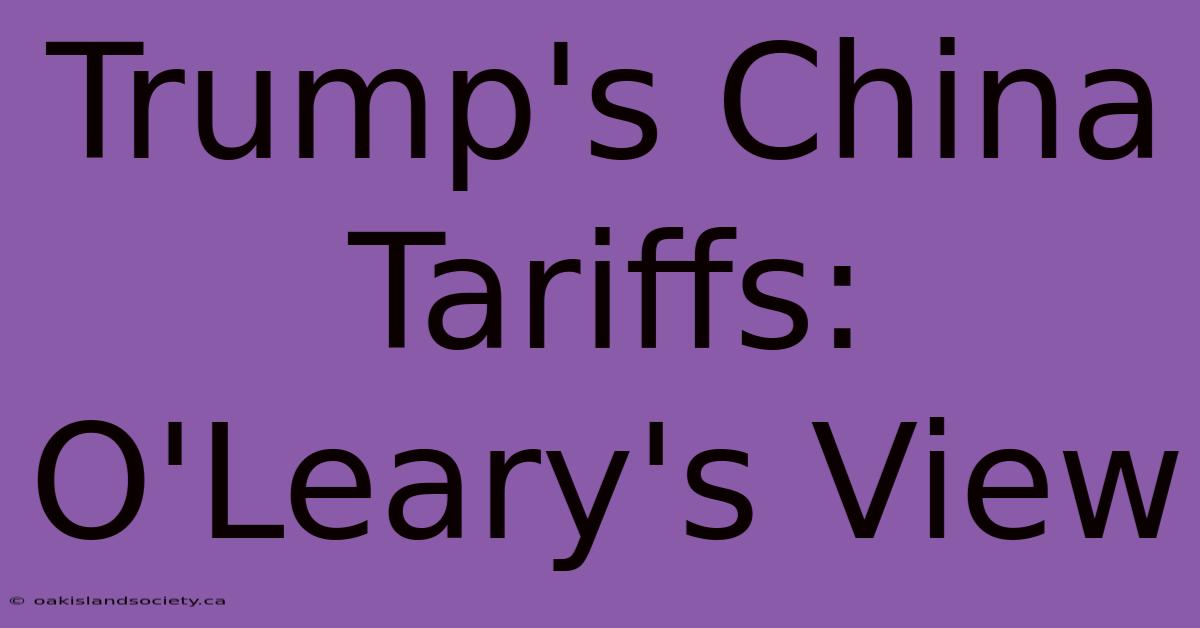 Trump's China Tariffs: O'Leary's View