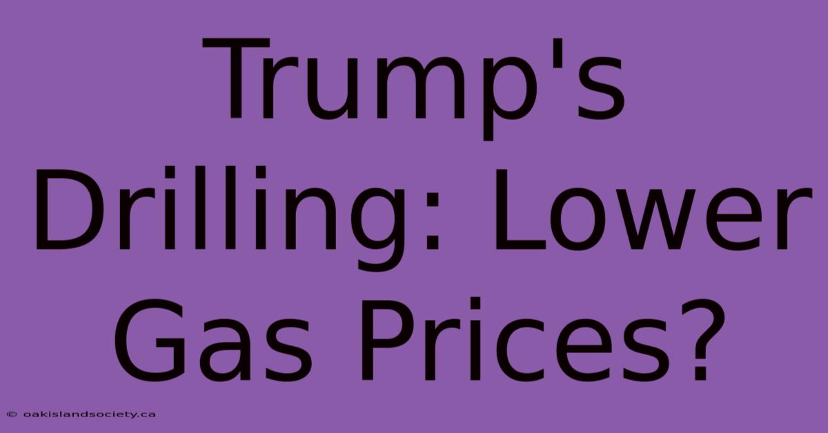 Trump's Drilling: Lower Gas Prices?