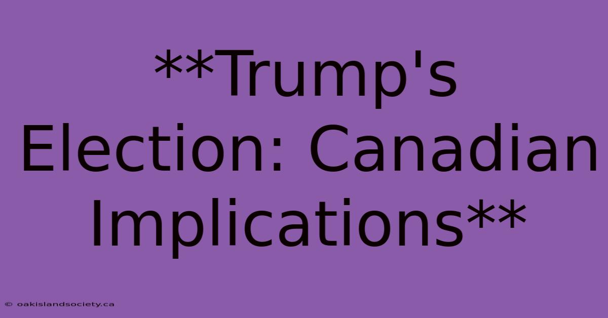 **Trump's Election: Canadian Implications**