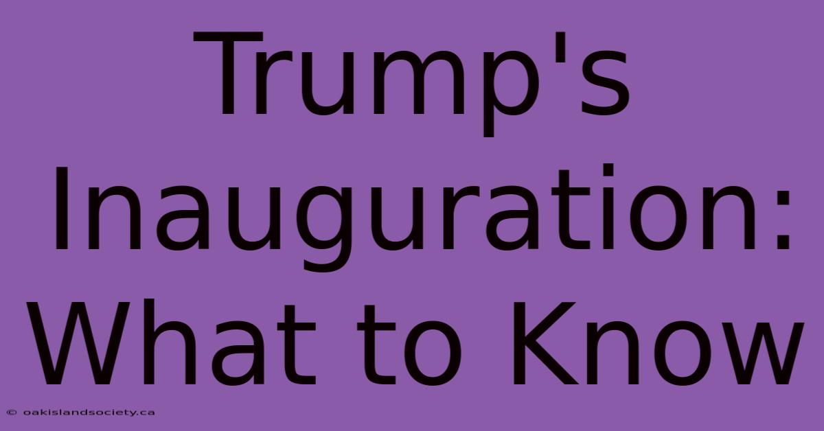 Trump's Inauguration: What To Know