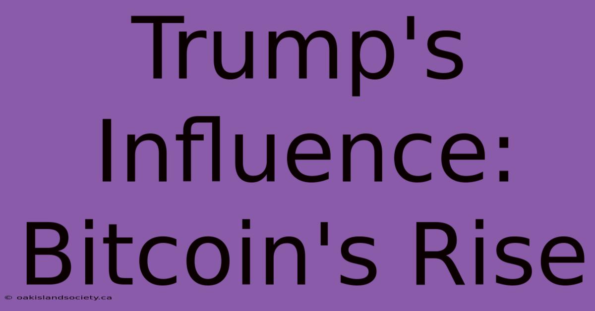 Trump's Influence: Bitcoin's Rise